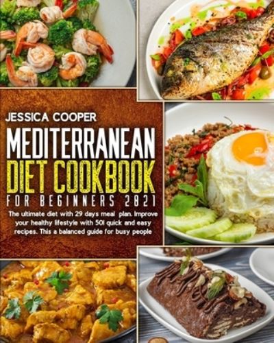 Mediterranean Diet Cookbook For Beginners 2021 - Jessica Cooper - Bøger - Independently Published - 9798728398998 - 31. marts 2021