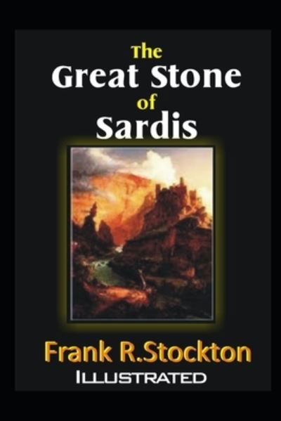 Cover for Frank R Stockton · The Great Stone of Sardis Illustrated (Taschenbuch) (2021)