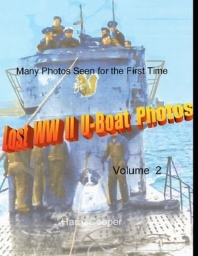 Lost WW II U-Boat Photos (Vol. II) - Harry Cooper - Libros - Independently Published - 9798761492998 - 7 de noviembre de 2021