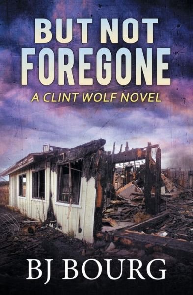 Cover for Bj Bourg · But Not Foregone: A Clint Wolf Novel - Clint Wolf Mystery (Paperback Book) (2022)