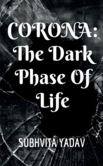 Cover for Subhvita Yadav · Corona: The Dark Phase of Life (Paperback Book) (2022)