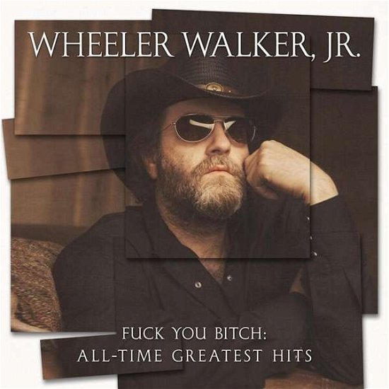 Cover for Wheeler Walker Jr. · Fuck You Bitch: All-Time Greatest Hits (LP) (2020)