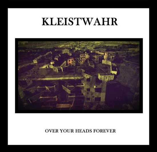 Cover for Kleistwahr · Over Your Heads Forever (CD) [Limited edition] (2016)