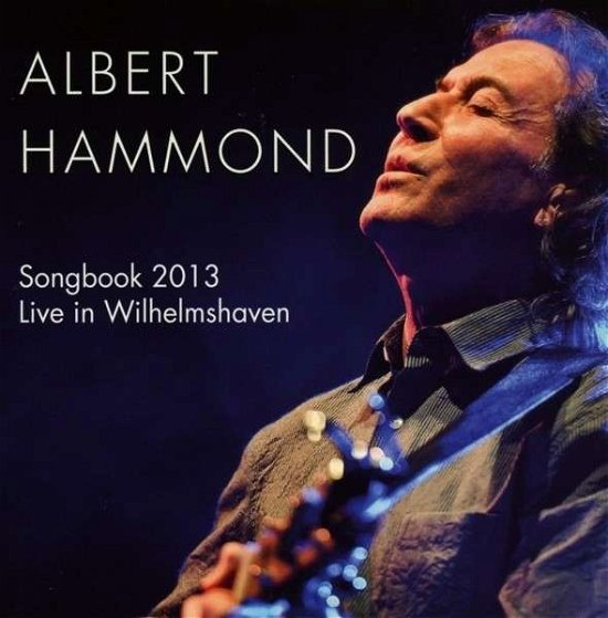 Cover for Albert Hammond · Songbook 2013 - Live In Wilhelmshaven (CD) (2020)