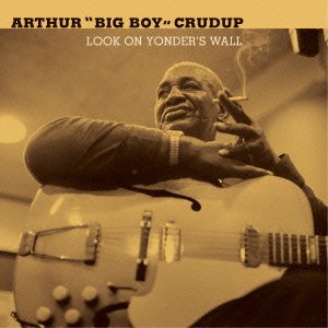 Cover for Arthur Crudup · Look on Yonder's Wall &lt;limited&gt; (CD) [Japan Import edition] (2014)
