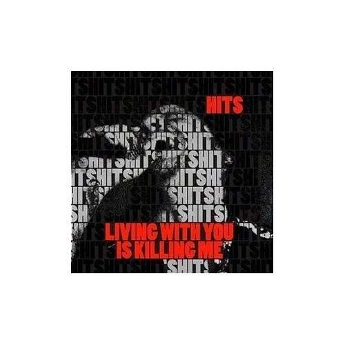 Cover for Hits · Living with You is Killing Me (CD) (2009)