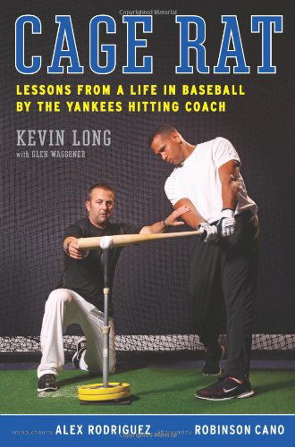 Cover for Kevin Long · Cage Rat: Lessons from a Life in Baseball by the Yankees Hitting Coach (Hardcover Book) [First edition] (2011)