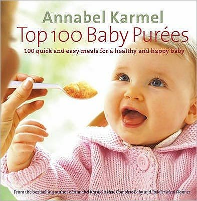 Cover for Annabel Karmel · Top 100 Baby Purees: 100 quick and easy meals for a healthy and happy baby (Gebundenes Buch) (2005)