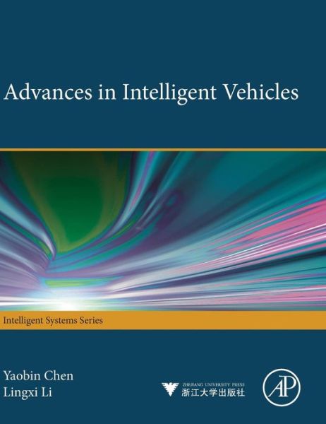 Advances in Intelligent Vehicles - Chen, Yaobin (Department of Electrical and Computer Engineering, Purdue School of Engineering and Technology, USA) - Books - Elsevier Science Publishing Co Inc - 9780123971999 - December 3, 2013