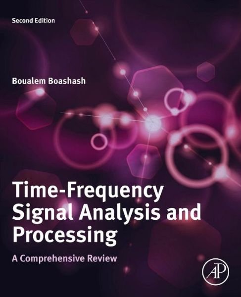 Cover for Boashash, Boualem (Qatar University, Doha, Qatar, and University of Queensland, Brisbane, Australia) · Time-Frequency Signal Analysis and Processing: A Comprehensive Reference (Gebundenes Buch) (2015)
