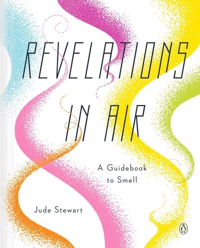 Cover for Jude Stewart · Revelations In Air: A Guidebook to Smell (Hardcover Book) (2021)