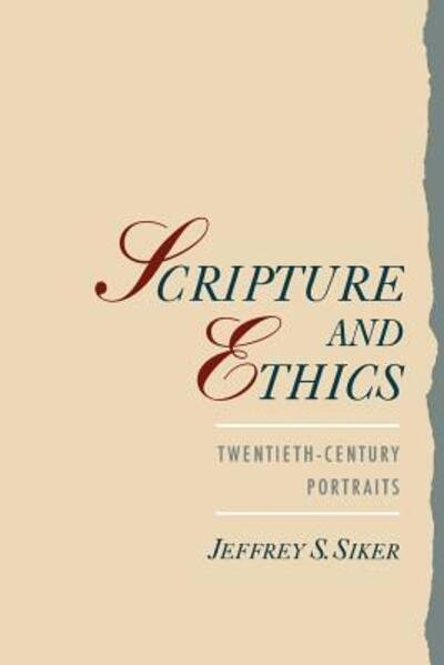 Cover for Siker, Jeffrey S. (Associate Professor of Theology, Associate Professor of Theology, Loyola Marymount University, USA) · Scripture and Ethics: Twentieth-Century Portraits (Paperback Bog) (1997)