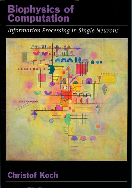 Cover for Koch, Christof (Professor of Computation and Neural Systems, Professor of Computation and Neural Systems, California Institute of Technology, USA) · Biophysics of Computation: Information processing in single neurons - Computational Neuroscience Series (Pocketbok) (2004)