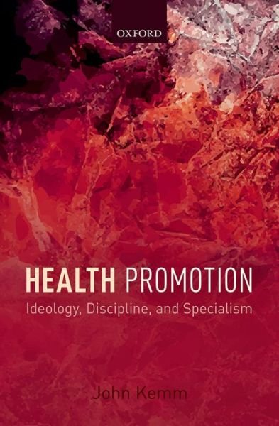Cover for Kemm, John (Director, JK Public Health Consulting, Bromsgrove, UK; Former Director, West Midlands Public Health Observatory, Birmingham, UK) · Health Promotion: Ideology, Discipline, and Specialism (Paperback Bog) (2014)