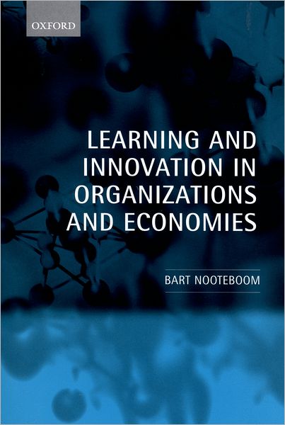 Cover for Nooteboom, Bart (, Professor of Organization, Rotterdam School of Management, Erasmus University) · Learning and Innovation in Organizations and Economies (Hardcover Book) (2000)