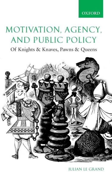 Cover for Le Grand, Julian (Richard Titmuss Professor of Social Policy, London School of Economics) · Motivation, Agency, and Public Policy: Of Knights and Knaves, Pawns and Queens (Hardcover Book) (2003)