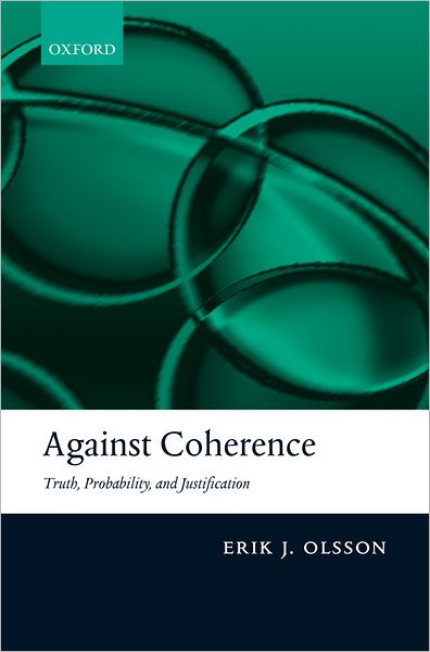 Cover for Olsson, Erik J. (University of Lund, Sweden) · Against Coherence: Truth, Probability, and Justification (Hardcover Book) (2005)