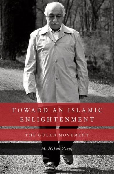 Cover for Yavuz, M. Hakan (Assistant Professor of Political Science, Assistant Professor of Political Science, University of Utah) · Toward an Islamic Enlightenment: The Gulen Movement (Innbunden bok) (2013)