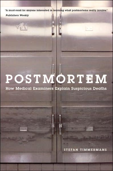 Cover for Timmermans, Stefan (Brandeis University) · Postmortem: How Medical Examiners Explain Suspicious Deaths - Fieldwork Encounters and Discoveries (Paperback Book) [New edition] (2007)