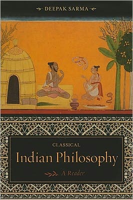 Cover for Sarma, Deepak (111 Mather House) · Classical Indian Philosophy: A Reader (Paperback Book) (2011)