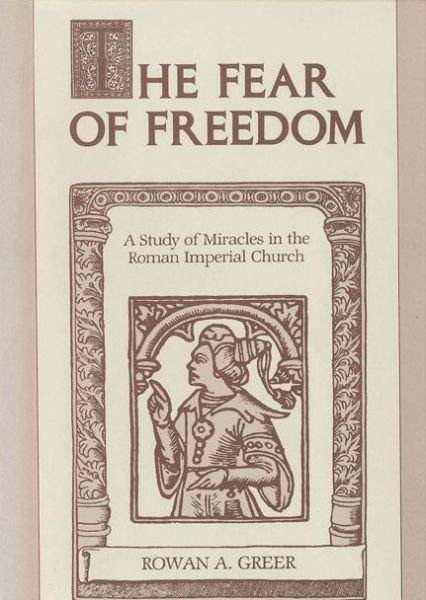 Cover for Rowan A. Greer · The Fear of Freedom: A Study of Miracles in the Roman Imperial Church (Taschenbuch) (1989)
