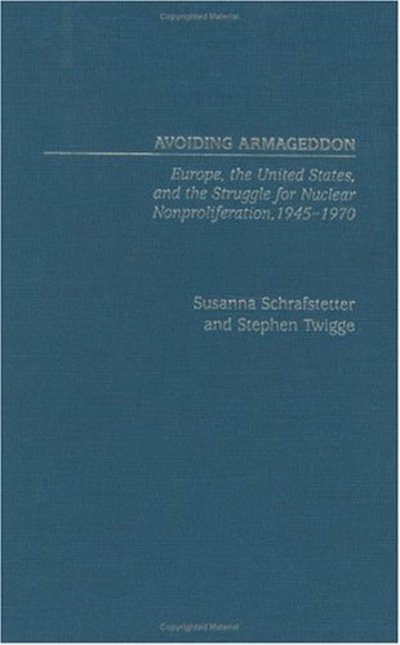 Cover for Susanna Schrafstetter · Avoiding Armageddon: Europe, the United States, and the Struggle for Nuclear Non-Proliferation, 1945-1970 (Hardcover Book) (2004)