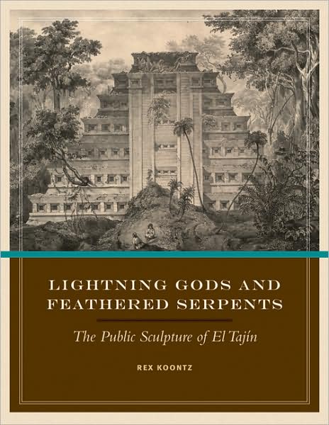 Cover for Rex Koontz · Lightning Gods and Feathered Serpents: The Public Sculpture of El Tajin (Hardcover Book) (2009)