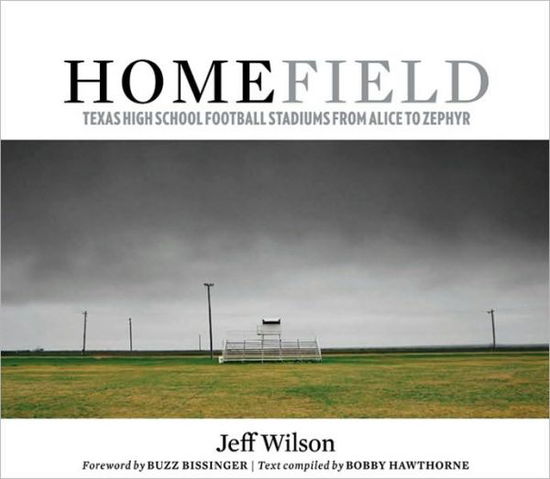 Cover for Jeff Wilson · Home Field: Texas High School Football Stadiums from Alice to Zephyr (Hardcover Book) (2010)