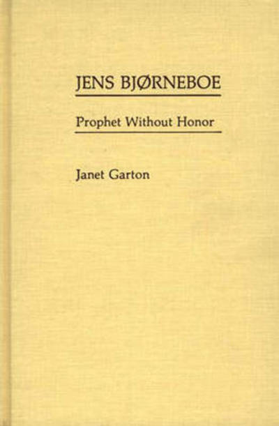 Cover for Janet Garton · Jens Bjorneboe: Prophet Without Honor - Contributions to the Study of World Literature (Hardcover Book) [Annotated edition] (1985)