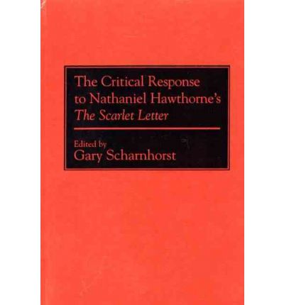 Cover for Gary Scharnhorst · The Critical Response to Nathaniel Hawthorne's The Scarlet Letter - Critical Responses in Arts and Letters (Hardcover Book) [Annotated edition] (1992)