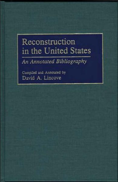 Cover for David Lincove · Reconstruction in the United States: An Annotated Bibliography - Bibliographies and Indexes in American History (Hardcover Book) [Annotated edition] (2000)
