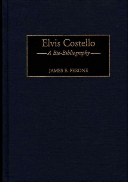 Cover for James E. Perone · Elvis Costello: A Bio-Bibliography - Bio-Bibliographies in Music (Hardcover Book) [Annotated edition] (1998)