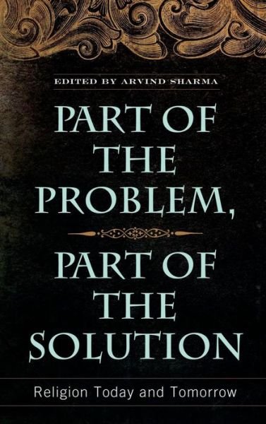 Cover for Arvind Sharma · Part of the Problem, Part of the Solution: Religion Today and Tomorrow (Hardcover Book) (2008)