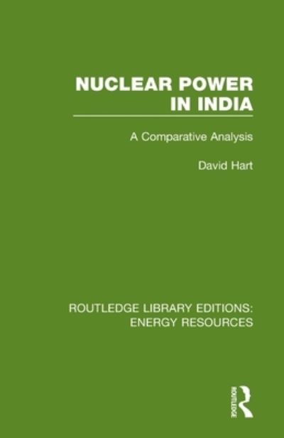 Cover for David Hart · Nuclear Power in India: A Comparative Analysis - Routledge Library Editions: Energy Resources (Paperback Book) (2021)