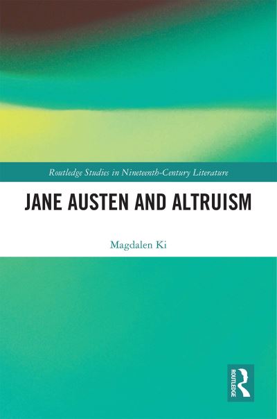 Cover for Magdalen Ki · Jane Austen and Altruism - Routledge Studies in Nineteenth Century Literature (Hardcover Book) (2020)