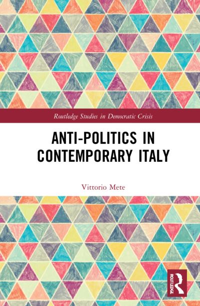 Cover for Mete, Vittorio (The University of Florence, Italy) · Anti-politics in Contemporary Italy - Routledge Studies in Democratic Crisis (Hardcover Book) (2022)