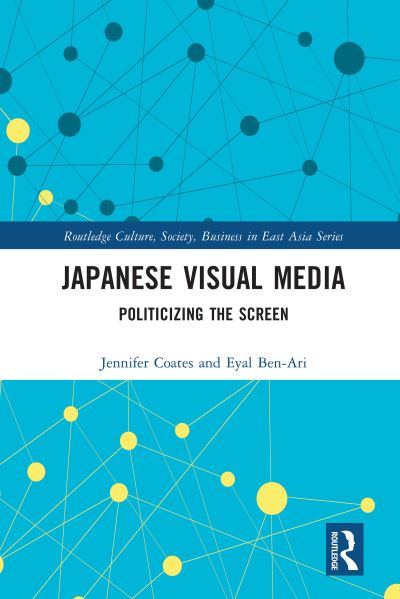 Cover for Jennifer Coates · Japanese Visual Media: Politicizing the Screen - Routledge Culture, Society, Business in East Asia Series (Paperback Book) (2023)