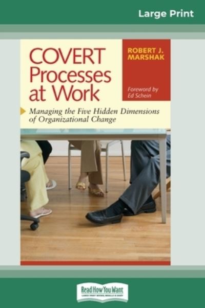 COVERT Processes at Work: Managing the Five Hidden Dimensions of Organizational Change (16pt Large Print Edition) - Robert J Marshak - Kirjat - ReadHowYouWant - 9780369322999 - tiistai 23. joulukuuta 2008