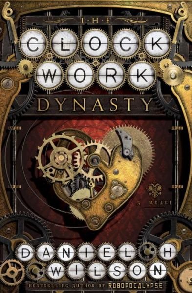 Cover for Daniel H. Wilson · Clockwork dynasty (Paperback Book) (2017)