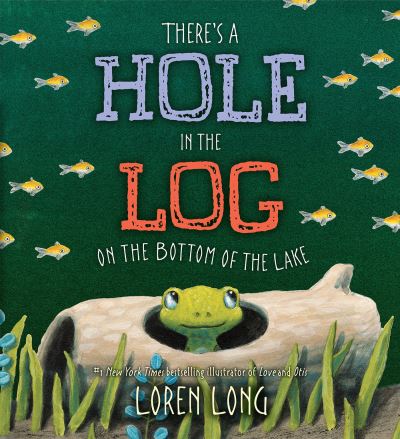 Cover for Loren Long · There's a Hole in the Log on the Bottom of the Lake (Hardcover Book) (2018)