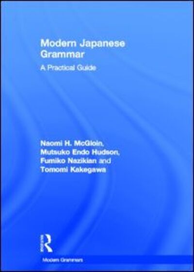 Cover for McGloin, Naomi (University of Wisconsin-Madison, USA) · Modern Japanese Grammar: A Practical Guide - Modern Grammars (Hardcover Book) (2013)