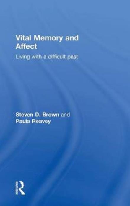 Vital Memory and Affect: Living with a difficult past - Steven Brown - Books - Taylor & Francis Ltd - 9780415683999 - June 12, 2015
