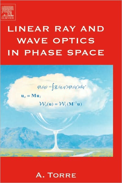 Cover for Torre, Amalia (ENEA UTAPRAD-MAT, Frascati, Rome, Italy) · Linear Ray and Wave Optics in Phase Space: Bridging Ray and Wave Optics via the Wigner Phase-Space Picture (Paperback Book) (2005)