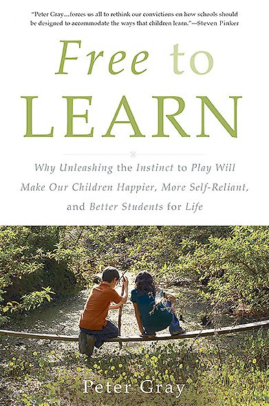 Cover for Peter Gray · Free to Learn: Why Unleashing the Instinct to Play Will Make Our Children Happier, More Self-Reliant, and Better Students for Life (Paperback Book) (2015)