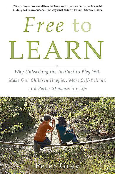 Cover for Peter Gray · Free to Learn: Why Unleashing the Instinct to Play Will Make Our Children Happier, More Self-Reliant, and Better Students for Life (Paperback Book) (2015)