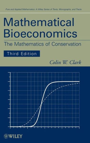 Cover for Clark, Colin W. (University of British Columbia) · Mathematical Bioeconomics: The Mathematics of Conservation - Pure and Applied Mathematics: A Wiley Series of Texts, Monographs and Tracts (Hardcover Book) (2010)