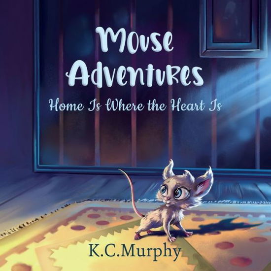 Cover for K C Murphy · Mouse Adventures: Home is Where the Heart is - Mouse Adventures (Paperback Book) (2020)