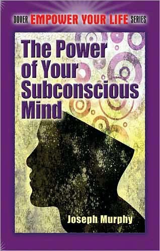 The Power of Your Subconscious Mind - Dover Empower Your Life - Joseph Murphy - Kirjat - Dover Publications Inc. - 9780486478999 - perjantai 31. joulukuuta 2010