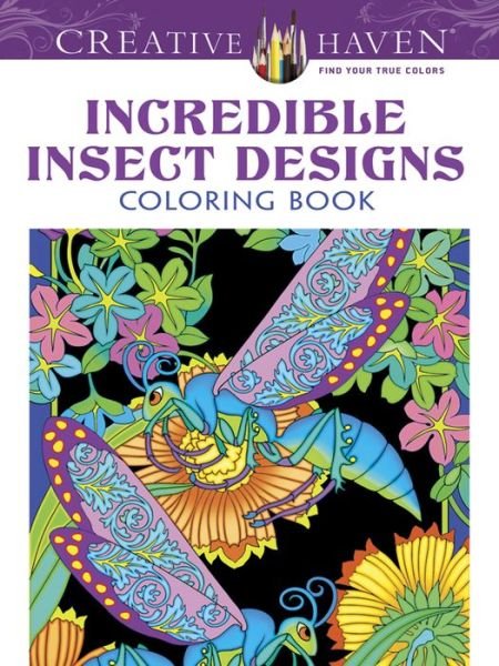 Creative Haven Incredible Insect Designs Coloring Book - Creative Haven - Marty Noble - Bøger - Dover Publications Inc. - 9780486494999 - 30. maj 2014