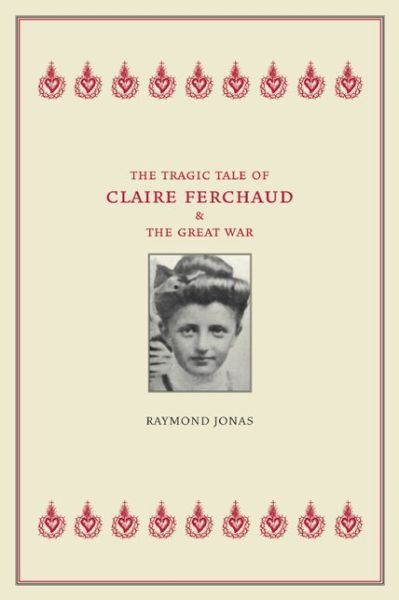 Cover for Raymond Jonas · The Tragic Tale of Claire Ferchaud and the Great War (Paperback Book) (2005)